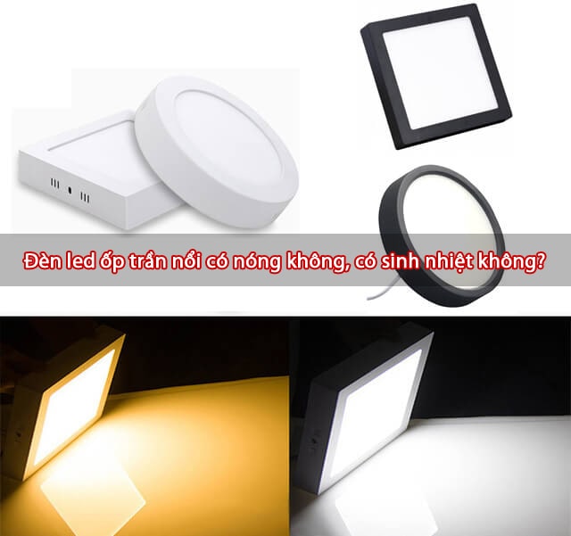 Đèn led ốp trần nổi có sinh nhiệt không? Đèn led ốp trần nổi có nóng không, có sinh nhiệt không?