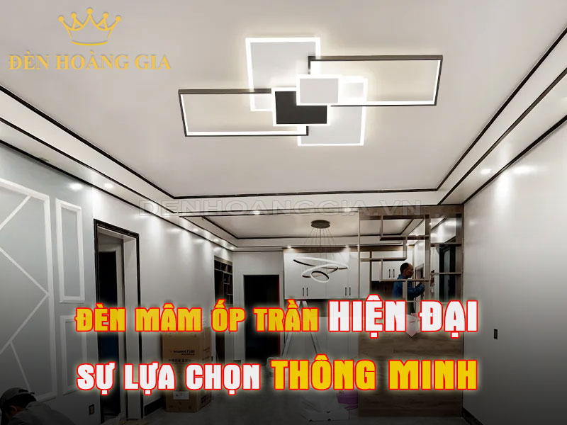 Đèn mâm ốp trần led hiện đại là sự lựa chọn thông minh