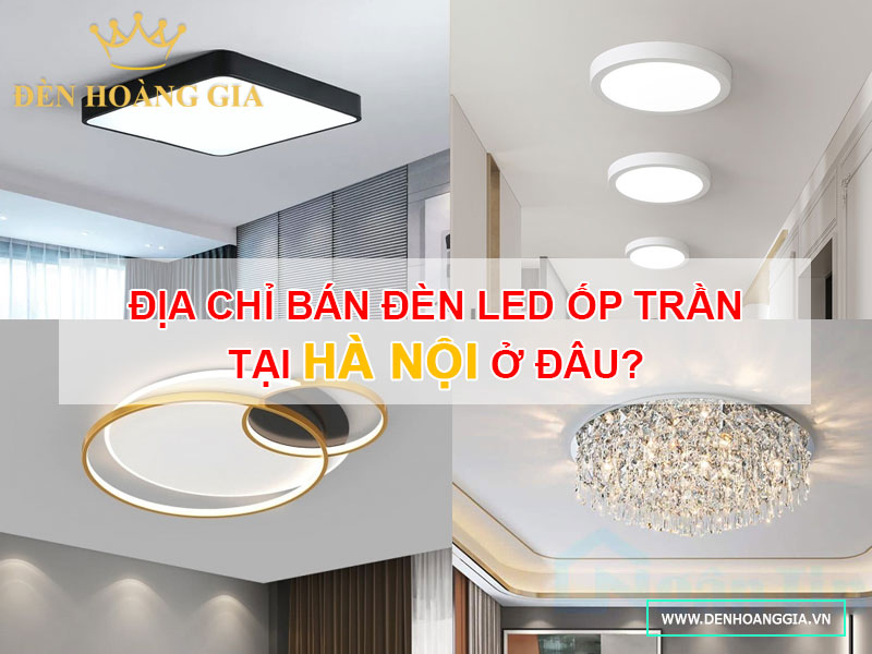 Địa chỉ bán đèn led ốp trần tại Hà Nội ở đâu?