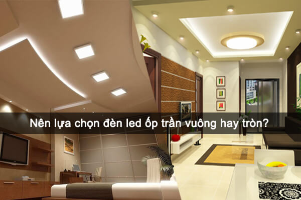 chọn đèn led ốp trần vuông hay tròn?