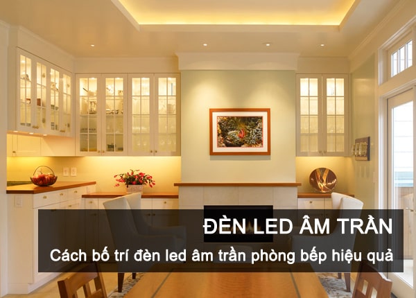 Cách bố trí đèn led âm trần phòng bếp hiệu quả
