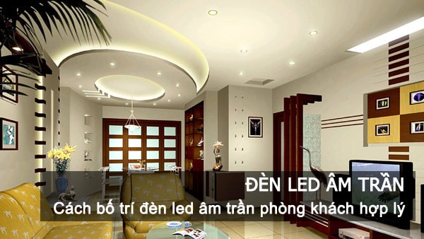Cách bố trí đèn led âm trần phòng khách hợp lý