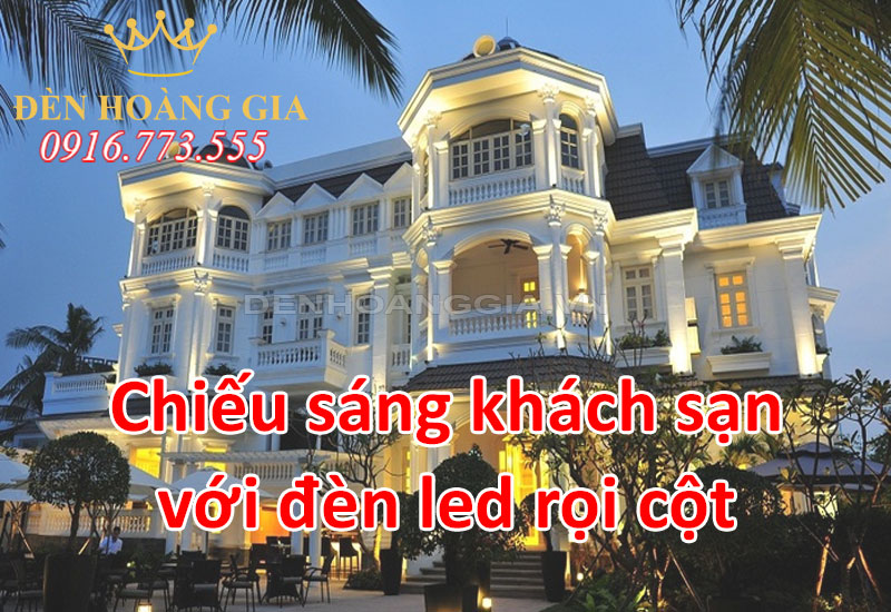 Chiếu sáng khách sạn với đèn led rọi cột