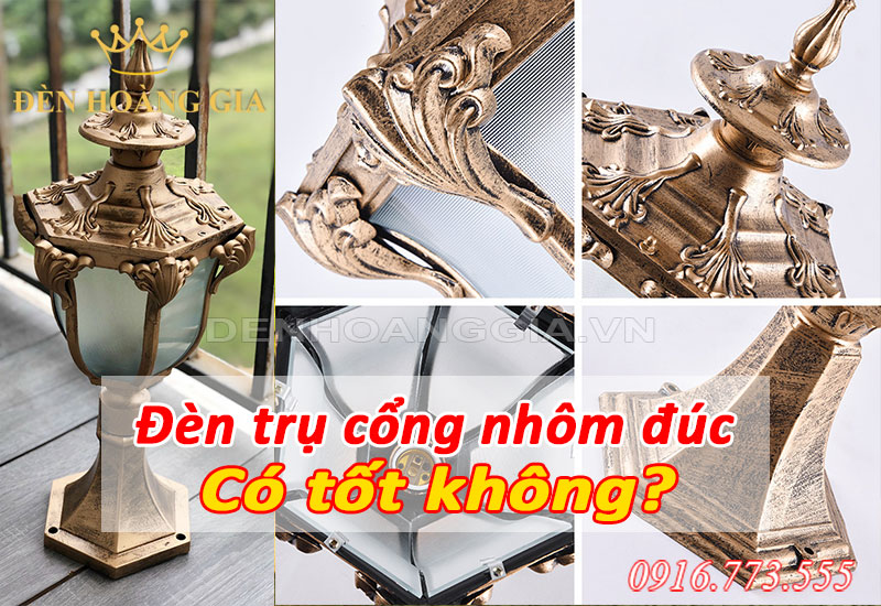 Đèn trụ cổng nhôm đúc có tốt không?