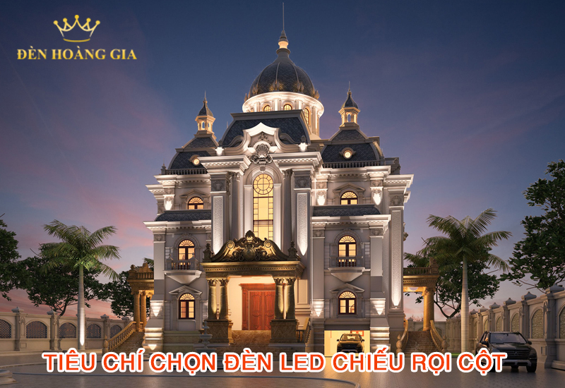tiêu chí chọn đèn led chiếu rọi cột