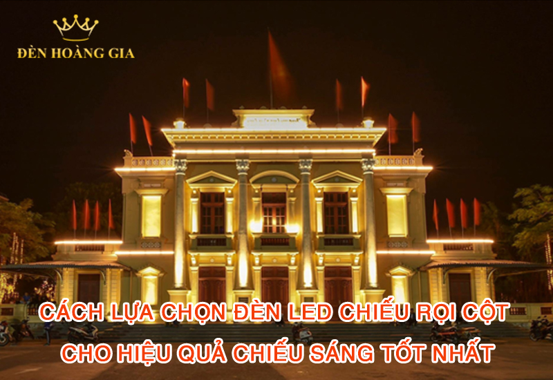 cách lựa chọn đèn led chiếu rọi cột