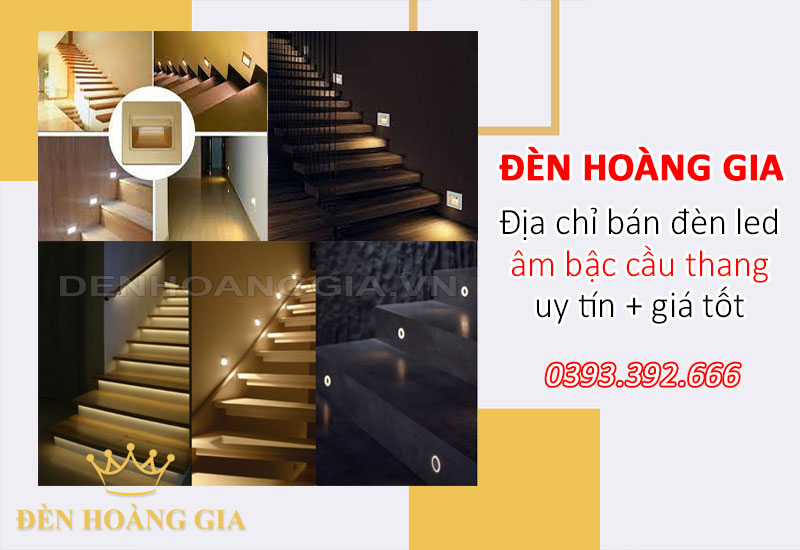 Đèn Hoàng Gia - địa chỉ bán đèn led âm bậc cầu thang uy tín, giá tốt