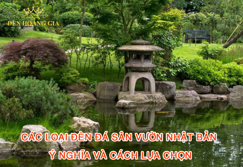 Các loại đèn đá sân vườn Nhật Bản - Ý nghĩa và cách lựa chọn 