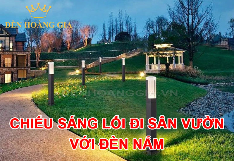 Chiếu sáng lối đi sân vườn với đèn nấm