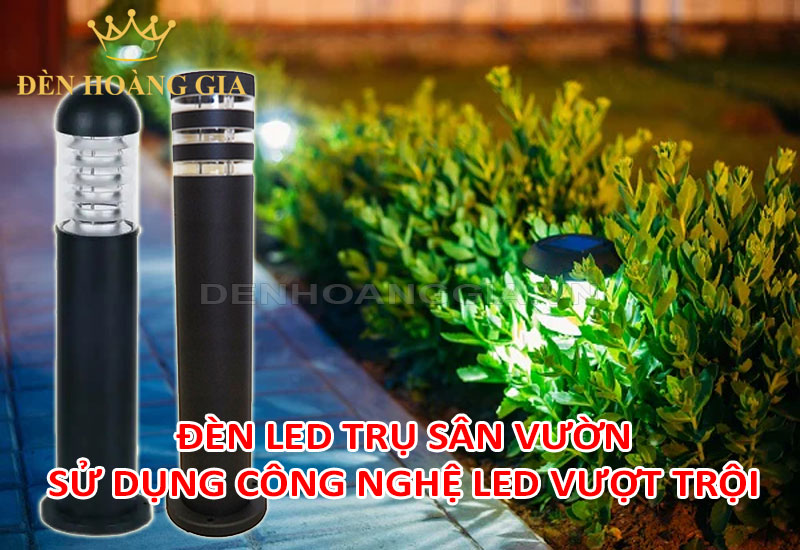 Đèn led trụ sân vườn sử dụng công nghệ LED vượt trội