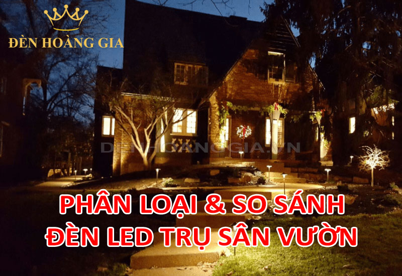 Phân loại và so sánh các loại đèn led trụ sân vườn