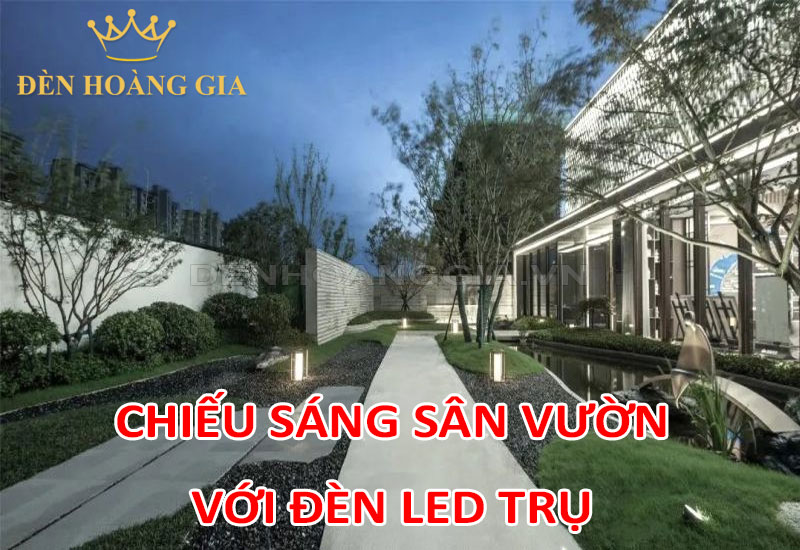 Chiếu sáng sân vườn với đèn led trụ