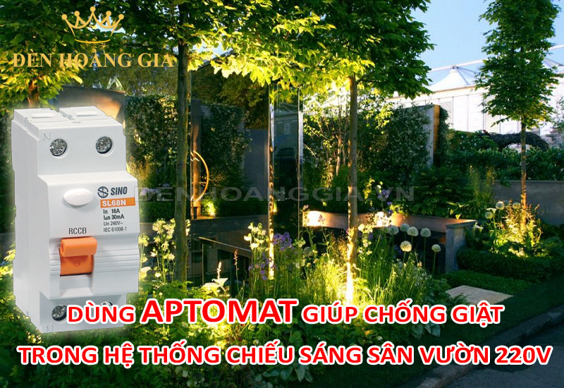 Dùng Aptomat chống giật cho hệ thống đèn chiếu sáng sân vườn 220V