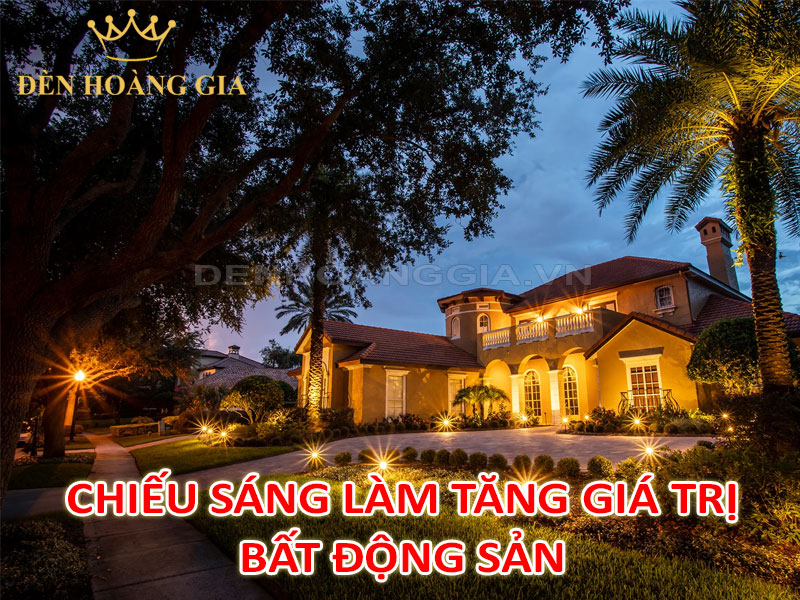 Chiếu sáng cảnh quan giúp làm tăng giá trị bất động sản