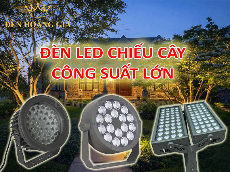 Đèn led chiếu cây công suất lớn 36w - 250w