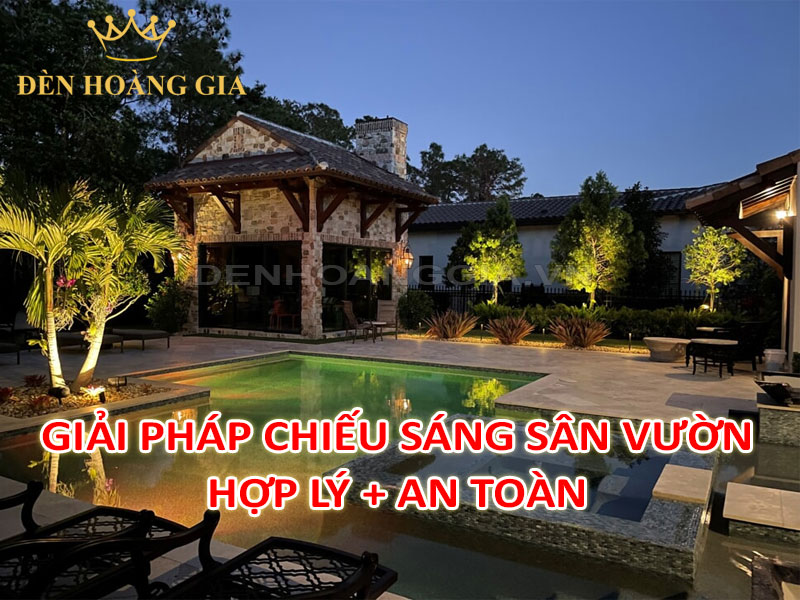 Giải pháp lắp đèn chiếu sáng sân vườn hợp lý, an toàn