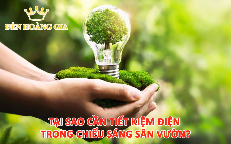 Tại sao cần tiết kiệm điện trong chiếu sáng sân vườn