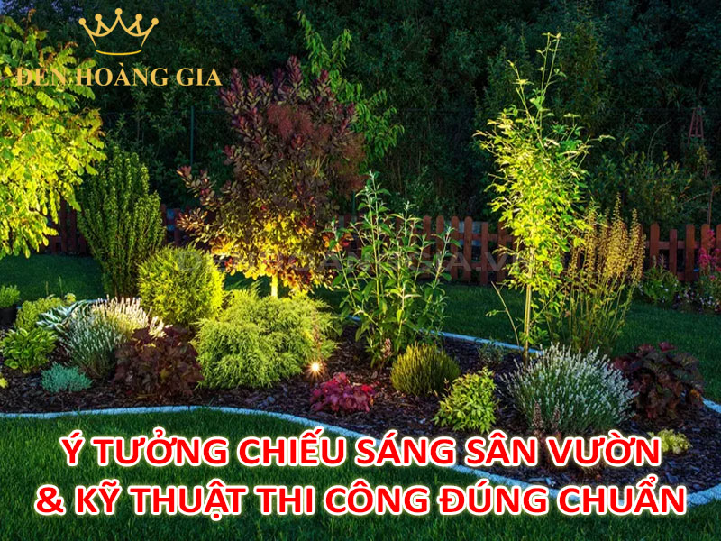 Ý tưởng thiết kế chiếu sáng và kỹ thuật thi công đèn sân vườn