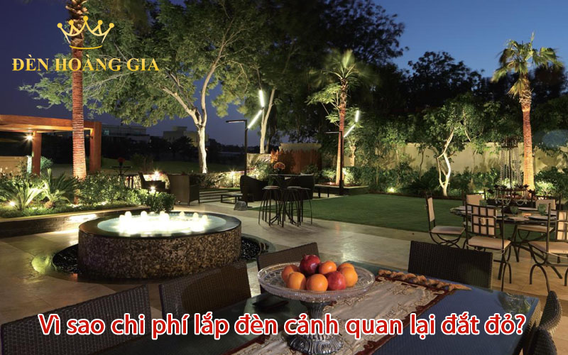 Vì sao chi phí lắp đèn cảnh quan lại đắt như vậy