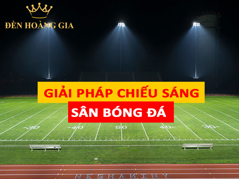 Giải pháp chiếu sáng sân bóng đá