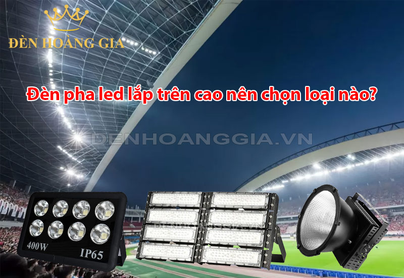 den-pha-led-lap-tren-cao-nen-chon-loai-nao