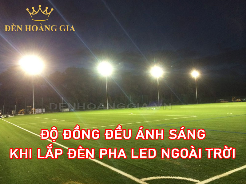 Độ đồng đều ánh sáng khi lắp đèn pha led ngoài trời