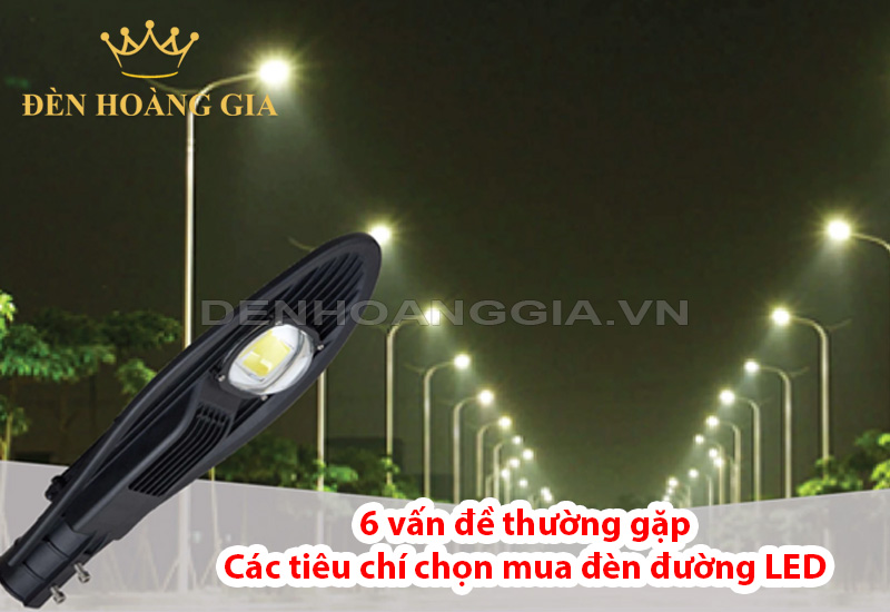 6-van-de-thuong-gap-va-cac-tieu-chi-chon-mua-den-duong-led
