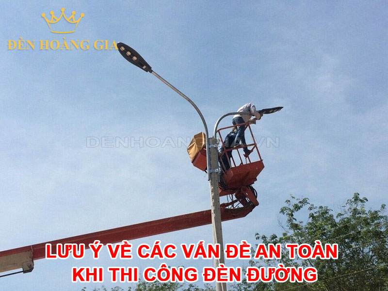 Lưu Ý Về Các Vấn Đề An Toàn Khi Thi Công Đèn Đường