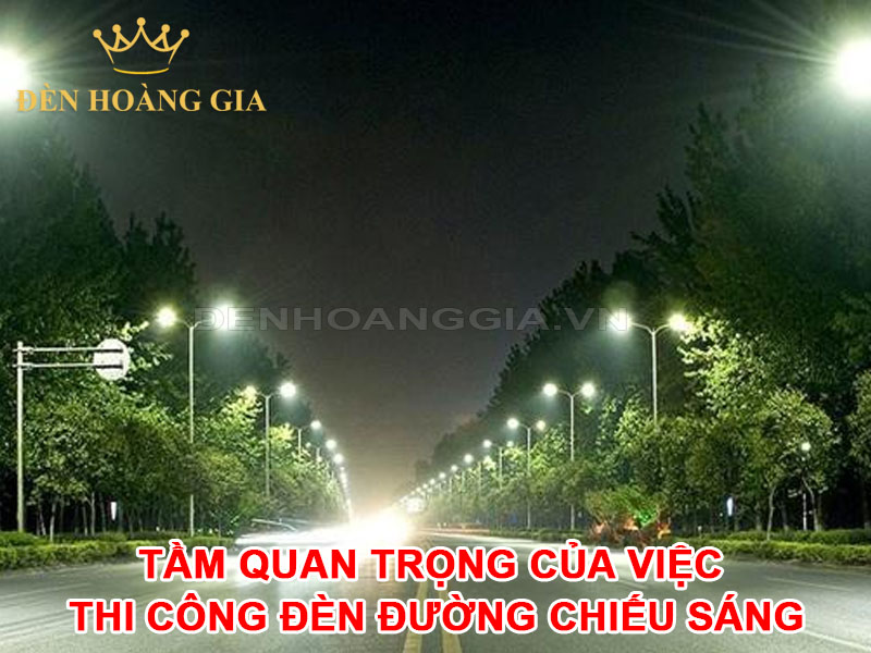 Tầm Quan Trọng Của Việc Thi Công Đèn Đường Chiếu Sáng