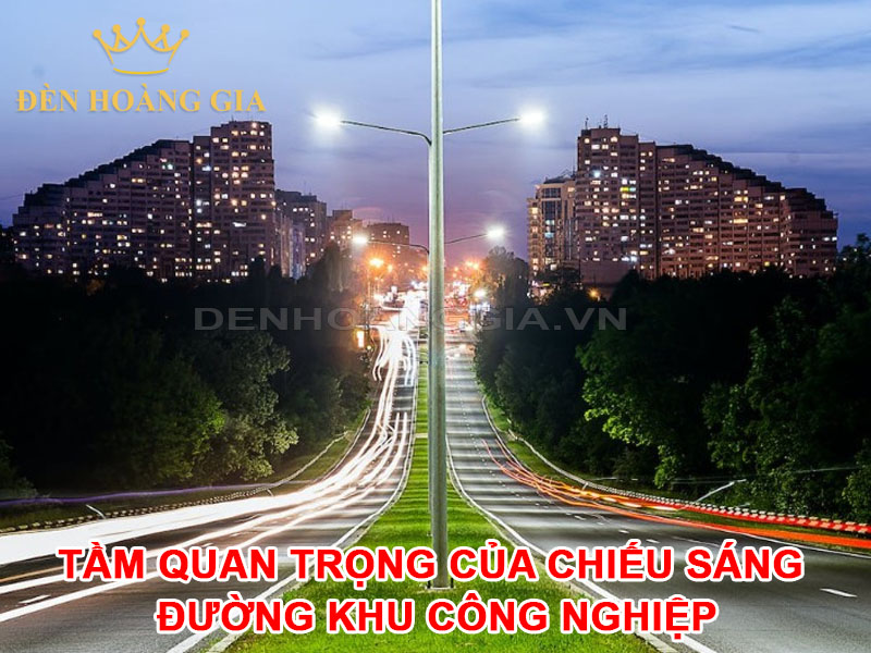 Tầm quan trọng của chiếu sáng đường khu công nghiệp