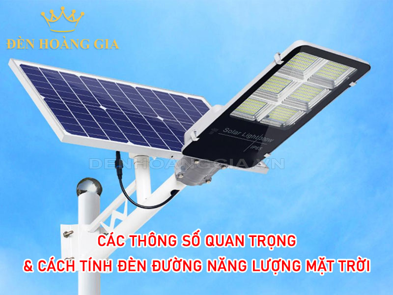 Các thông số và cách tính đèn đường năng lượng mặt trời