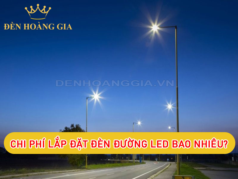 Chi phí lắp đặt đèn đường led là bao nhiêu