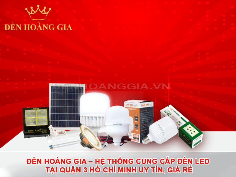 Đèn Hoàng Gia – Hệ Thống Cung Cấp Đèn LED Tại Quận 3 Hồ Chí Minh Uy Tín, Giá Rẻ