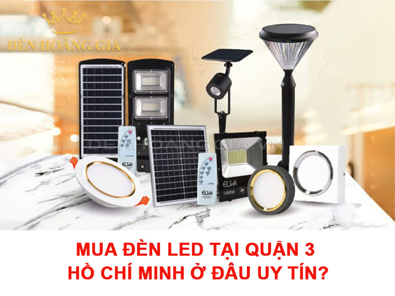 Mua đèn led tại quận 3 Hồ Chi Minh ở đâu uy tín