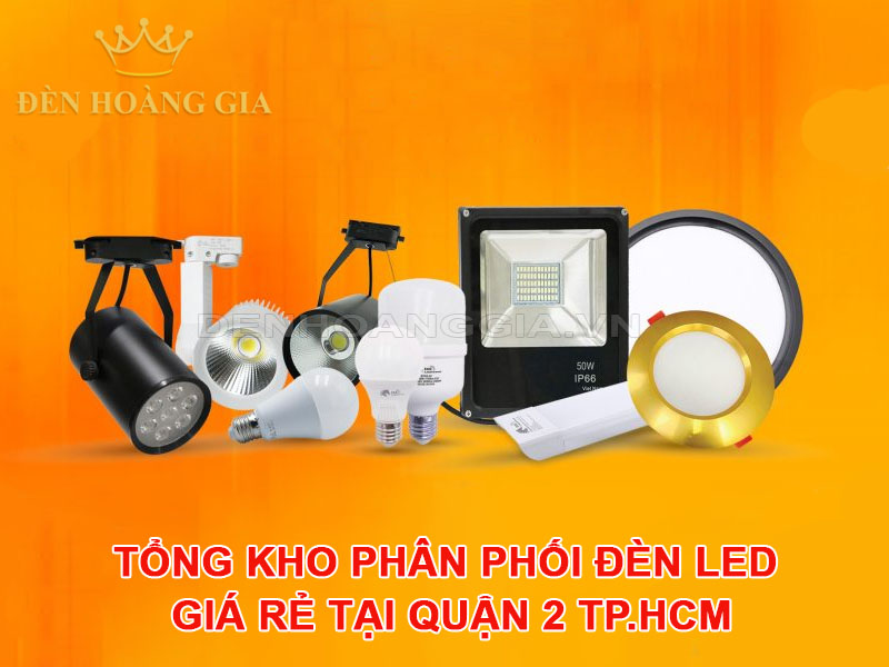 Tổng kho phân phối đèn led giá rẻ tại Quận 2 TP.HCM