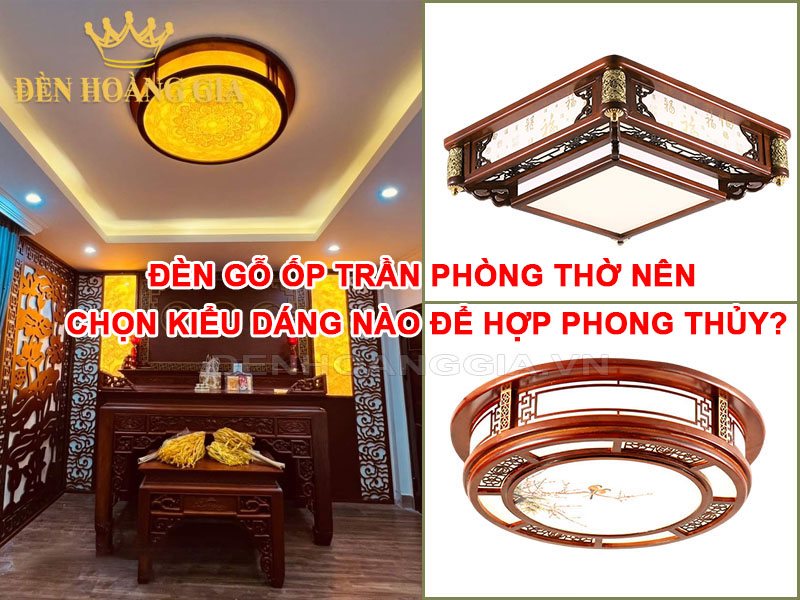 Đèn gỗ ốp trần phòng thờ nên chọn kiểu dáng nào để hợp phong thủy?