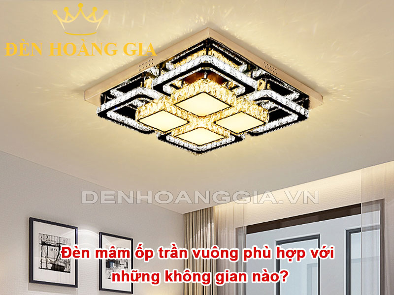 Đèn mâm ốp trần vuông phù hợp với những không gian nào?