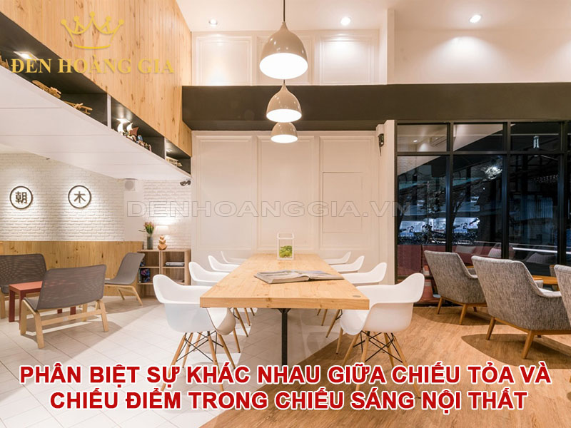Phân biệt sự khác nhau giữa chiếu tỏa và chiếu điểm trong chiếu sáng nội thất
