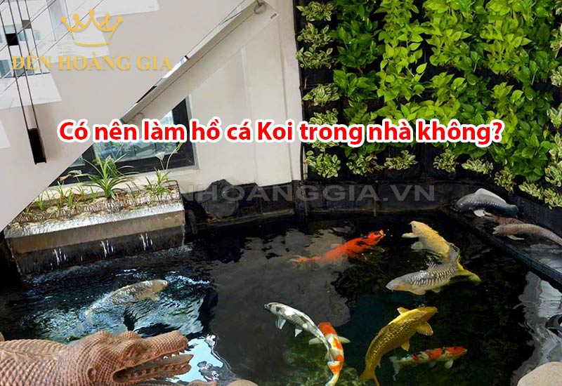 co-nen-lam-ho-ca-koi-trong-nha-khong