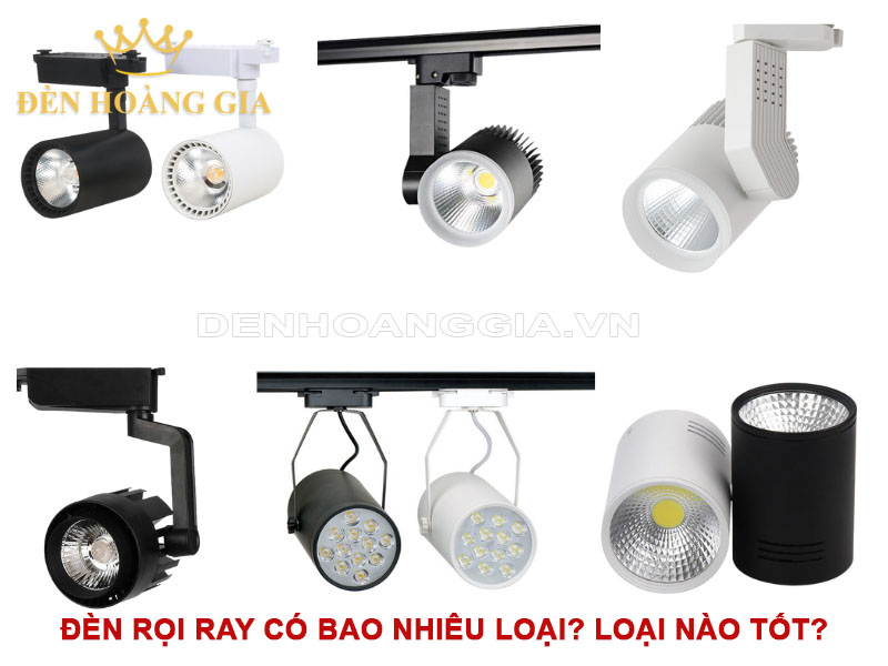 Đèn rọi ray có bao nhiêu loại? Loại nào tốt?