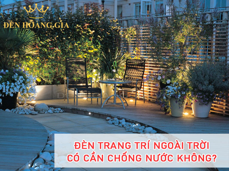 Đèn trang trí ngoài trời có cần chống nước không?
