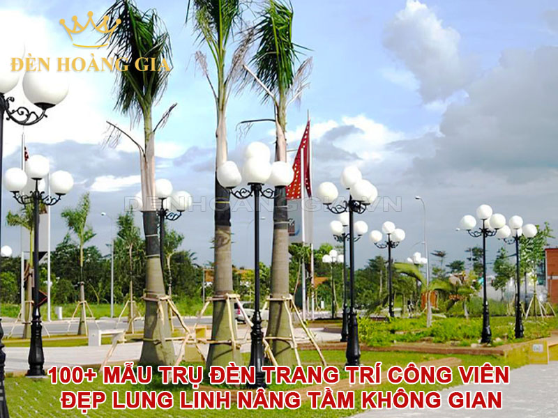 100+ mẫu trụ đèn trang trí công viên đẹp lung linh nâng tầm không gian