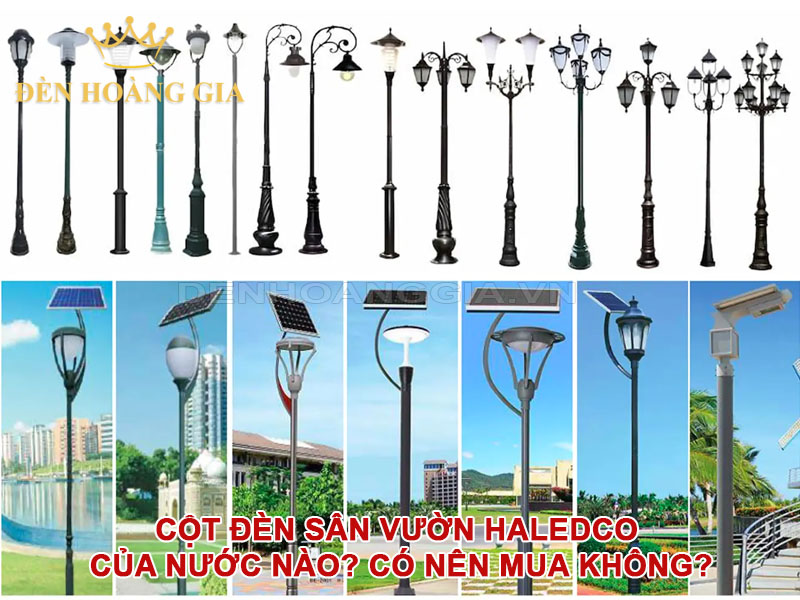 Cột đèn sân vườn HALEDCO của nước nào? Có nên mua không?