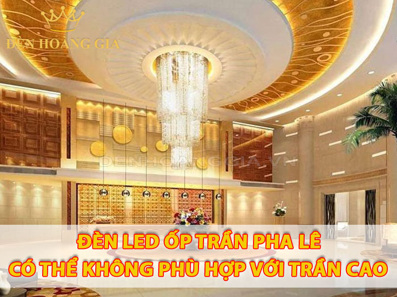 Đèn led ốp trần pha lê có thể không phù hợp với trần nhà cao