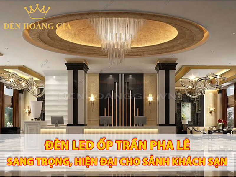 Đèn led ốp trần pha lê mang lại sự sang trọng và hiện đại cho sảnh khách sạn