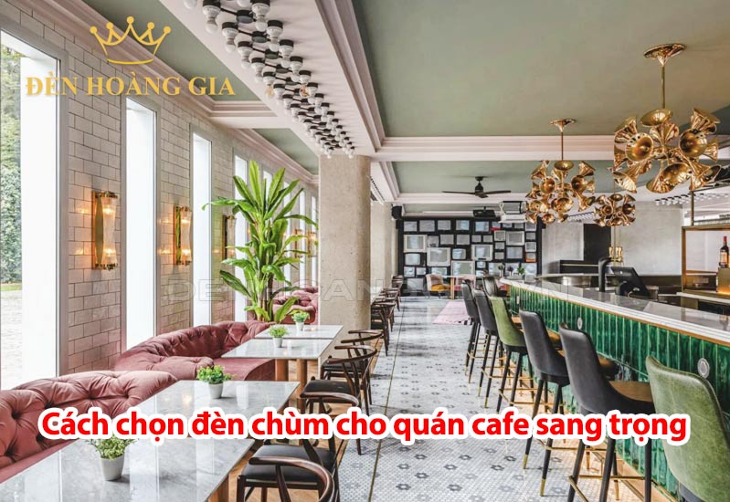 cach-chon-den-chum-cho-quan-cafe-sang-trong