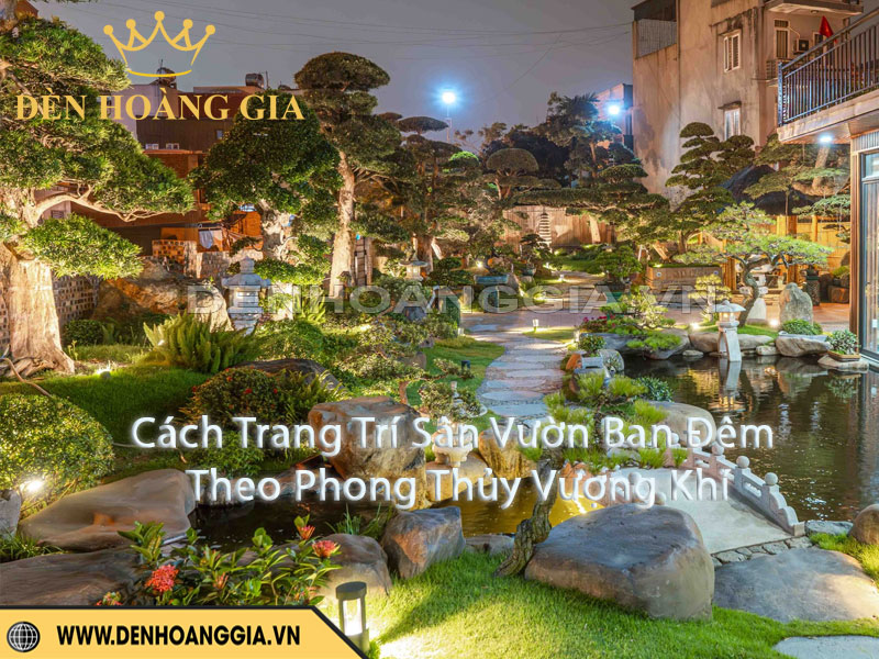 Cách Trang Trí Sân Vườn Ban Đêm Theo Phong Thủy Vượng Khí