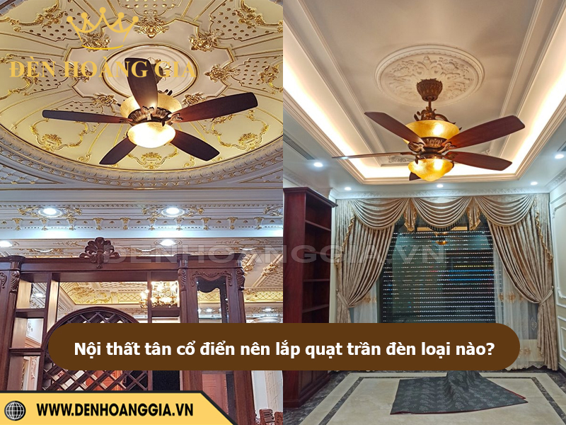 Nội thất tân cổ điển nên lắp quạt trần đèn loại nào?