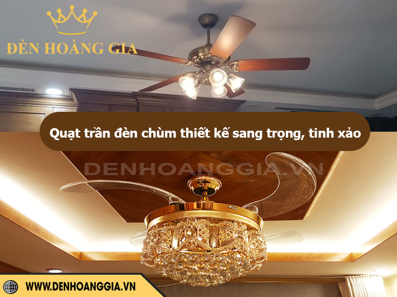 Quạt trần đèn chùm có thiết kế đa dạng, tinh xảo, sang trọng