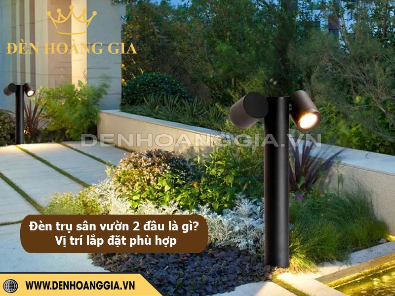 Đèn trụ sân vườn 2 đầu là gì? Vị trí lắp đặt phù hợp